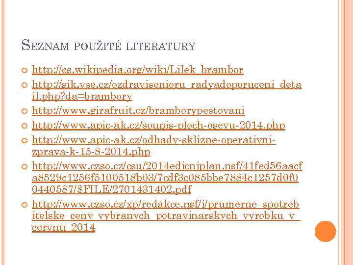 SEZNAM POUŽITÉ LITERATURY http: //cs. wikipedia. org/wiki/Lilek_brambor http: //sik. vse. cz/ozdravisenioru_radyadoporuceni_deta il. php? da=brambory