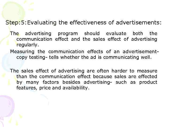 Step: 5: Evaluating the effectiveness of advertisements: The advertising program should evaluate both the