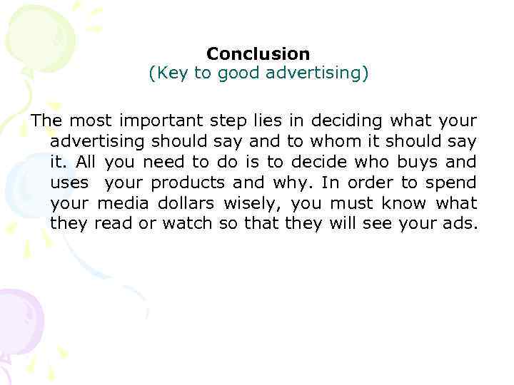 Conclusion (Key to good advertising) The most important step lies in deciding what your