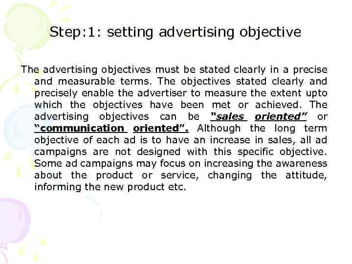 Step: 1: setting advertising objective The advertising objectives must be stated clearly in a