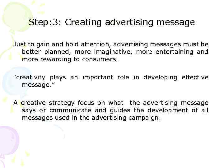 Step: 3: Creating advertising message Just to gain and hold attention, advertising messages must