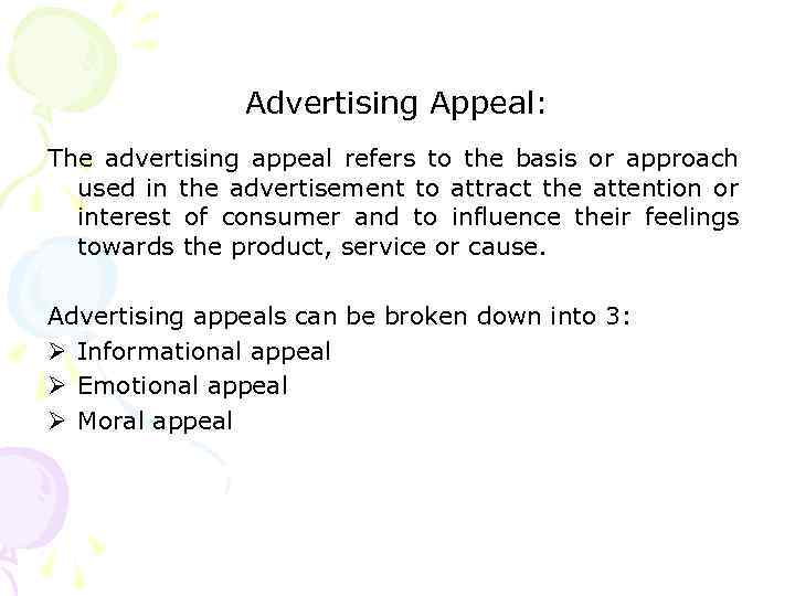 Advertising Appeal: The advertising appeal refers to the basis or approach used in the