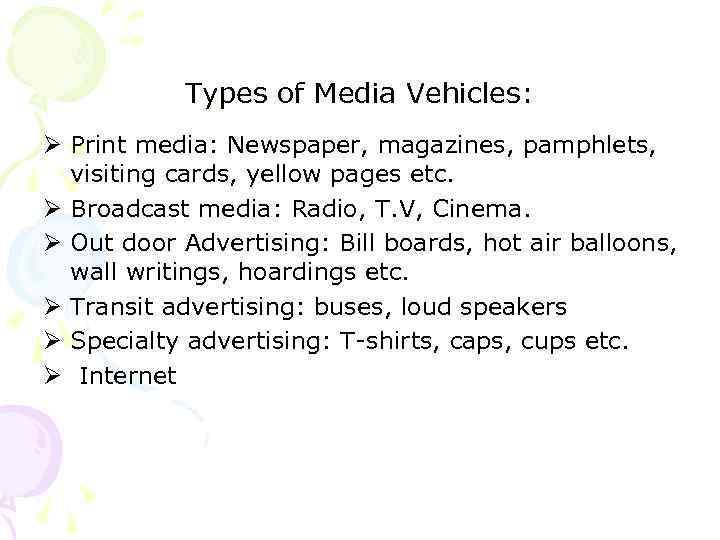 Types of Media Vehicles: Ø Print media: Newspaper, magazines, pamphlets, visiting cards, yellow pages