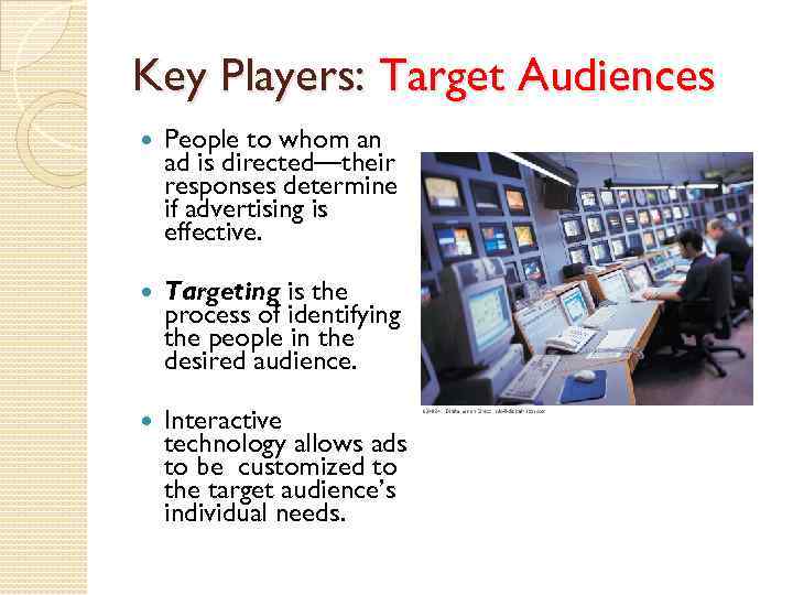 Key Players: Target Audiences People to whom an ad is directed—their responses determine if