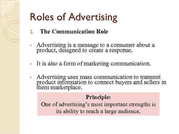 Roles of Advertising 2. The Communication Role • Advertising is a message to a