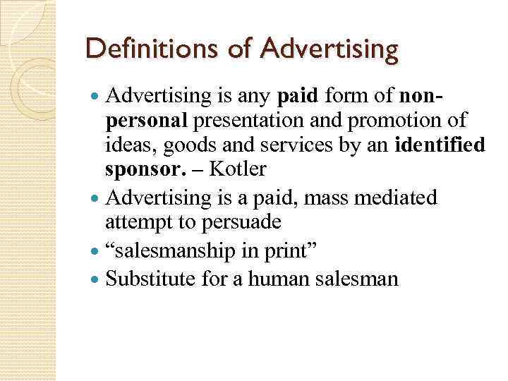 Definitions of Advertising is any paid form of nonpersonal presentation and promotion of ideas,