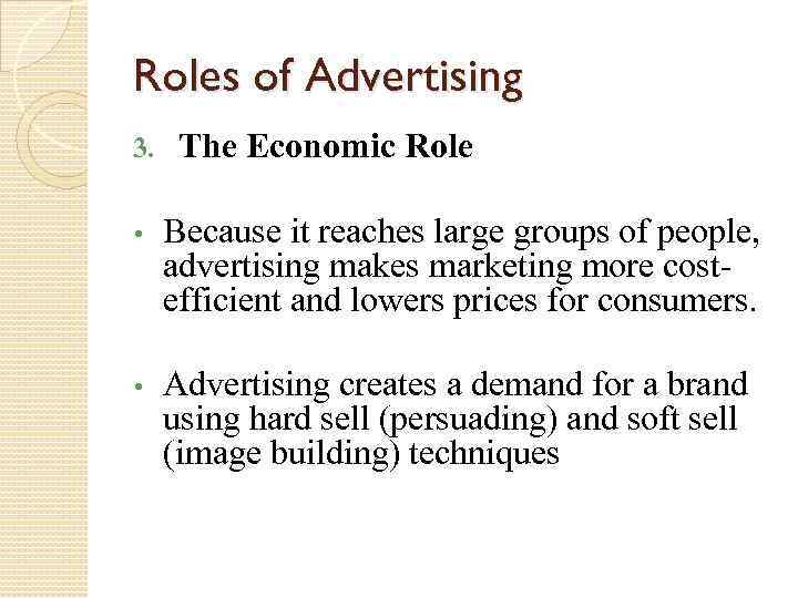 Roles of Advertising 3. The Economic Role • Because it reaches large groups of