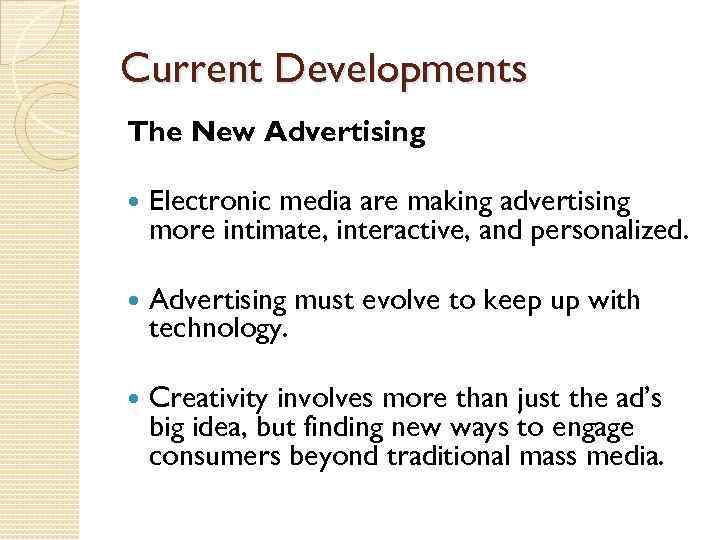 Current Developments The New Advertising Electronic media are making advertising more intimate, interactive, and