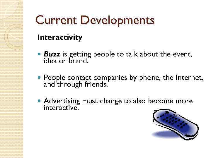 Current Developments Interactivity Buzz is getting people to talk about the event, idea or