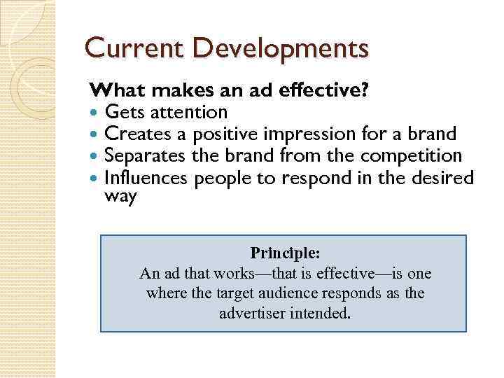 Current Developments What makes an ad effective? Gets attention Creates a positive impression for