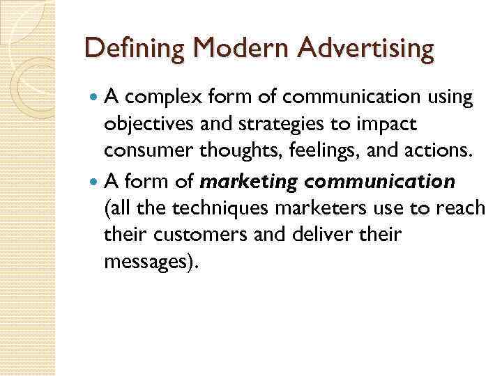 Defining Modern Advertising A complex form of communication using objectives and strategies to impact