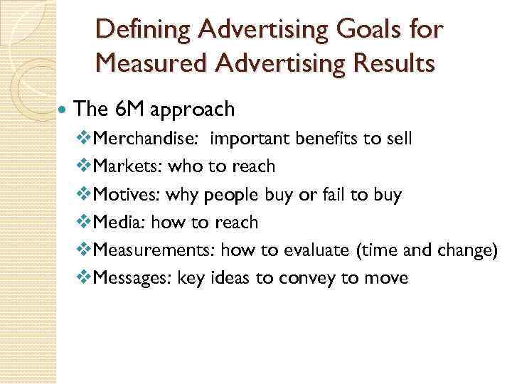 Defining Advertising Goals for Measured Advertising Results The 6 M approach v. Merchandise: important