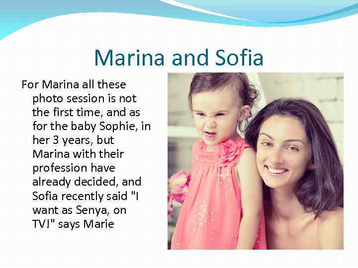 Marina and Sofia For Marina all these photo session is not the first time,