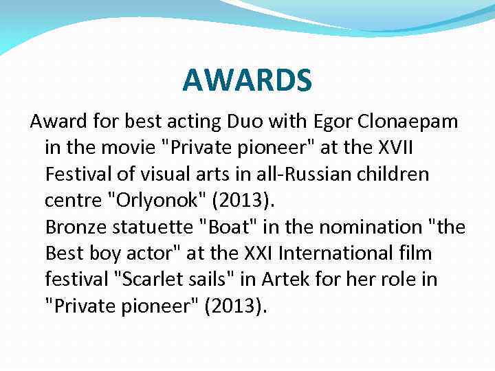 AWARDS Award for best acting Duo with Egor Clonaepam in the movie 