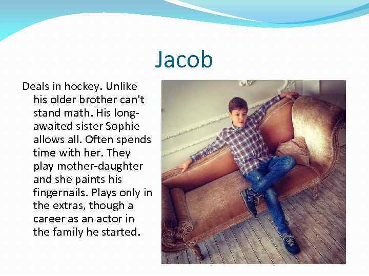Jacob Deals in hockey. Unlike his older brother can't stand math. His longawaited sister