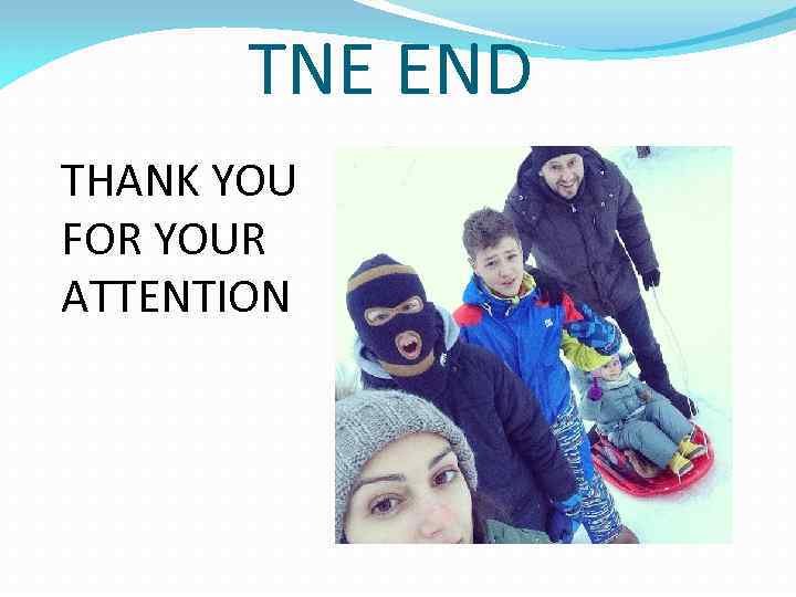 TNE END THANK YOU FOR YOUR ATTENTION 