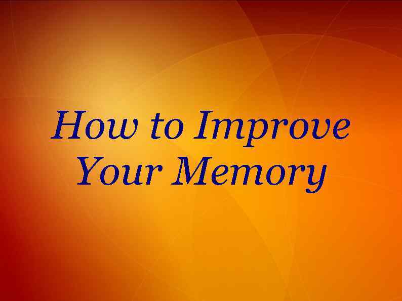 How to Improve Your Memory 