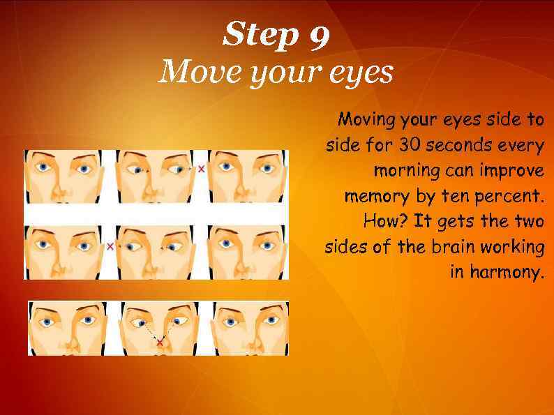 Step 9 Move your eyes Moving your eyes side to side for 30 seconds