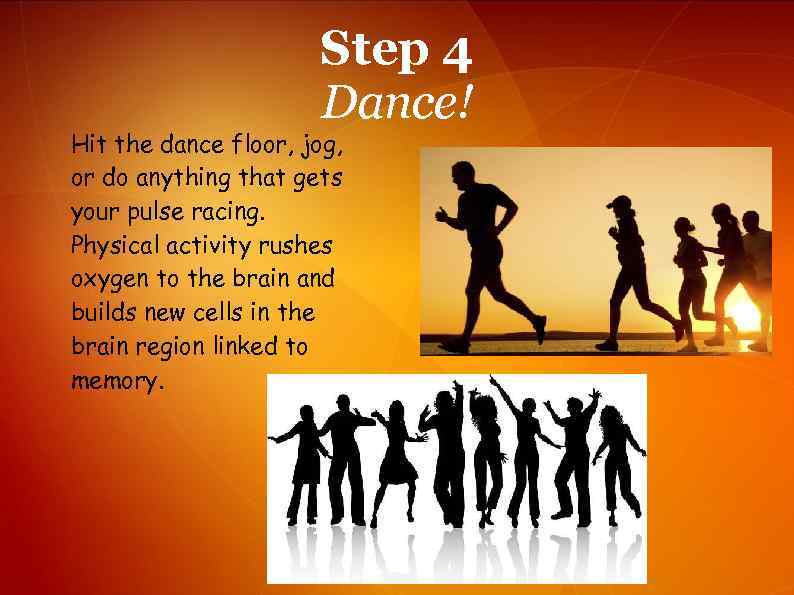 Step 4 Dance! Hit the dance floor, jog, or do anything that gets your