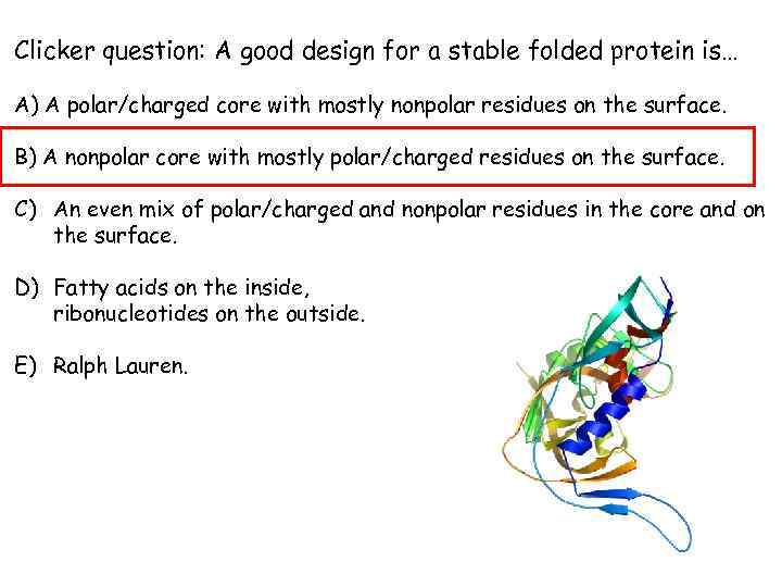 Clicker question: A good design for a stable folded protein is… A) A polar/charged