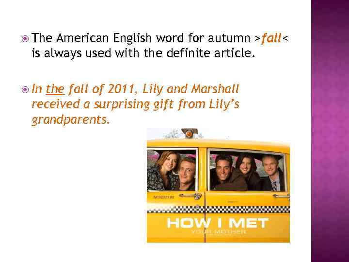  The American English word for autumn >fall< is always used with the definite