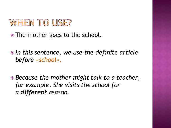  The mother goes to the school. In this sentence, we use the definite