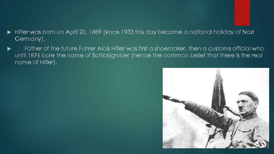  Hitler was born on April 20, 1889 (since 1933 this day became a