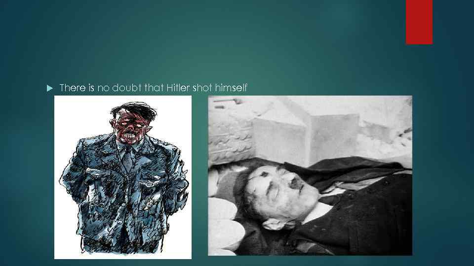  There is no doubt that Hitler shot himself 