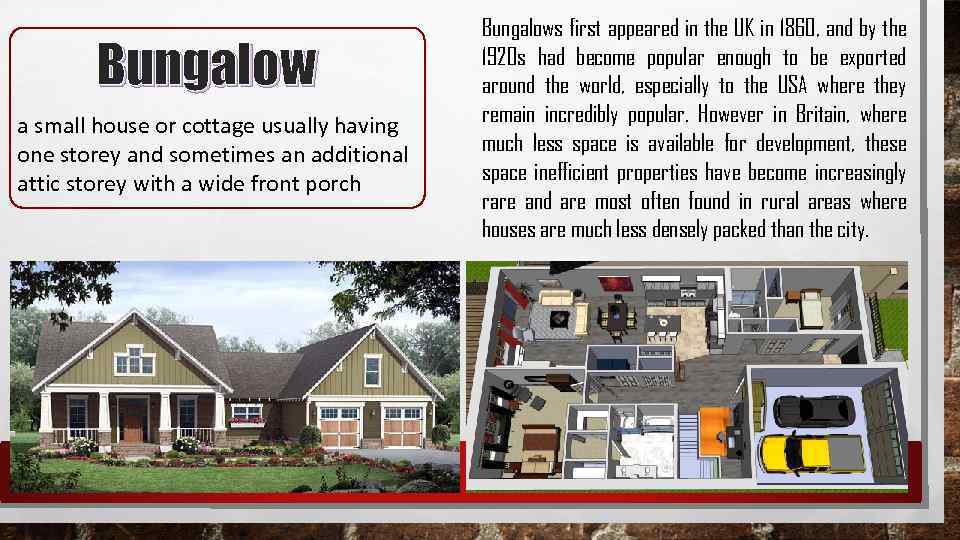 Bungalow a small house or cottage usually having one storey and sometimes an additional