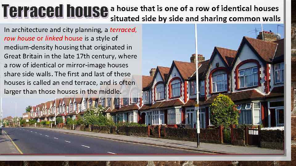 Terraced house a house that is one of a row of identical houses situated