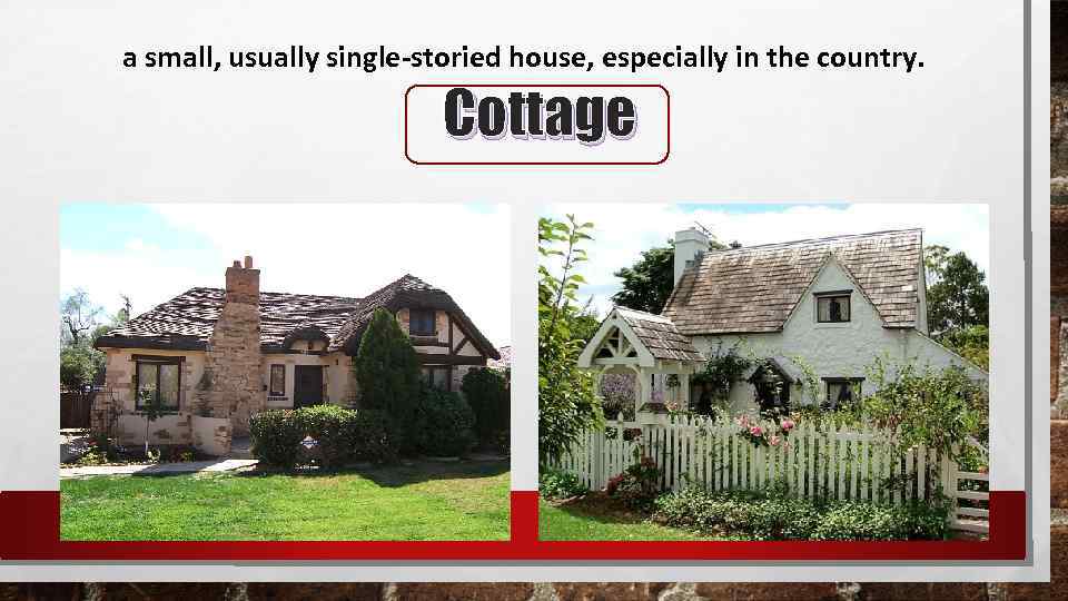 a small, usually single-storied house, especially in the country. Cottage 