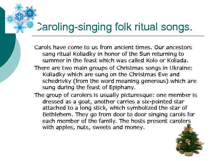 Caroling-singing folk ritual songs. Carols have come to us from ancient times. Our ancestors