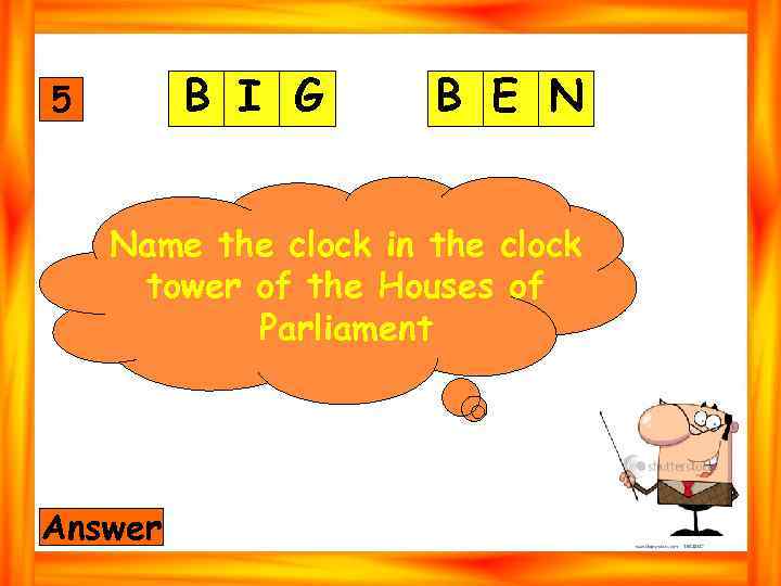 B I G 5 B E N Name the clock in the clock tower