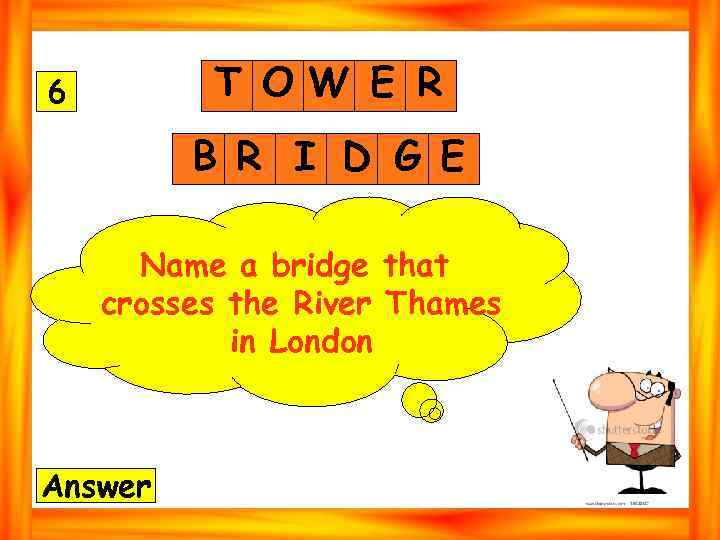 T OW E R 6 B R I D G E Name a bridge