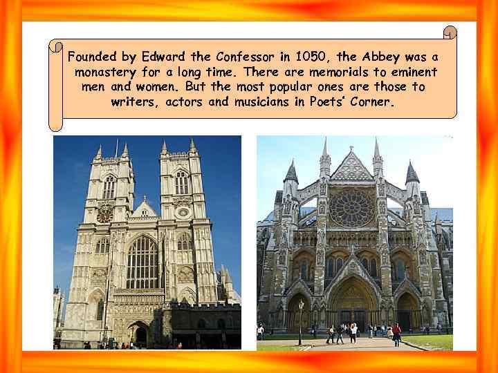 Founded by Edward the Confessor in 1050, the Abbey was a monastery for a