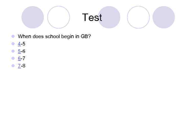 Test l l l When does school begin in GB? 4 -5 5 -6