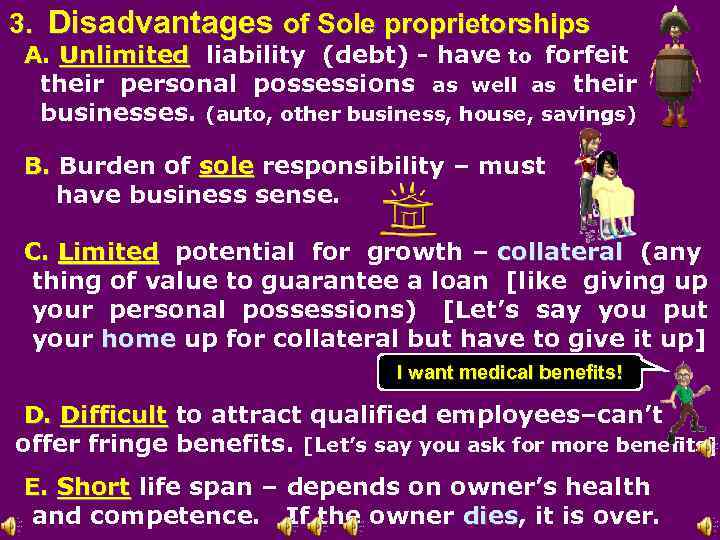 3. Disadvantages of Sole proprietorships A. Unlimited liability (debt) - have to forfeit A