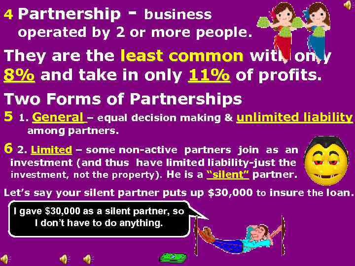 4 Partnership - business operated by 2 or more people. They are the least