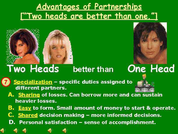 Advantages of Partnerships [“Two heads are better than one. ”] Two Heads better than