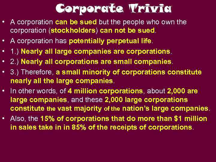 Corporate Trivia • A corporation can be sued but the people who own the