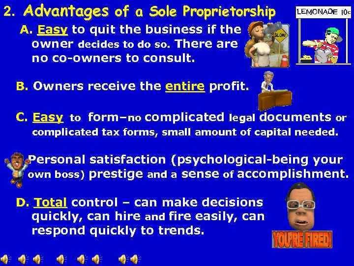2. Advantages of a Sole Proprietorship A. Easy to quit the business if the