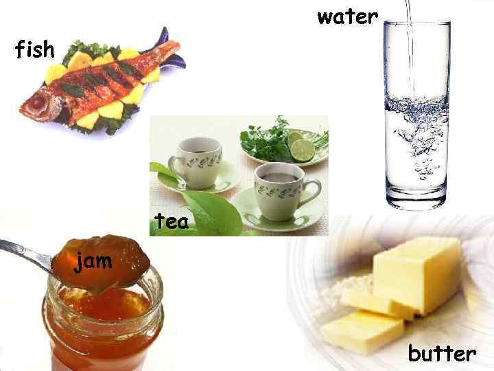 water fish tea jam butter 
