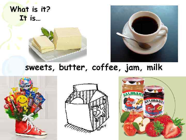 What is it? It is… sweets, butter, coffee, jam, milk 