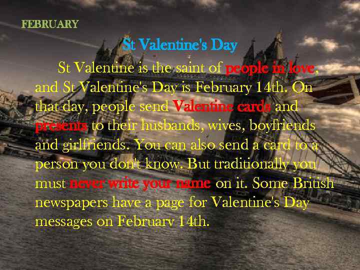 FEBRUARY St Valentine's Day St Valentine is the saint of people in love, and