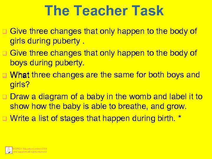 The Teacher Task q q q Give three changes that only happen to the