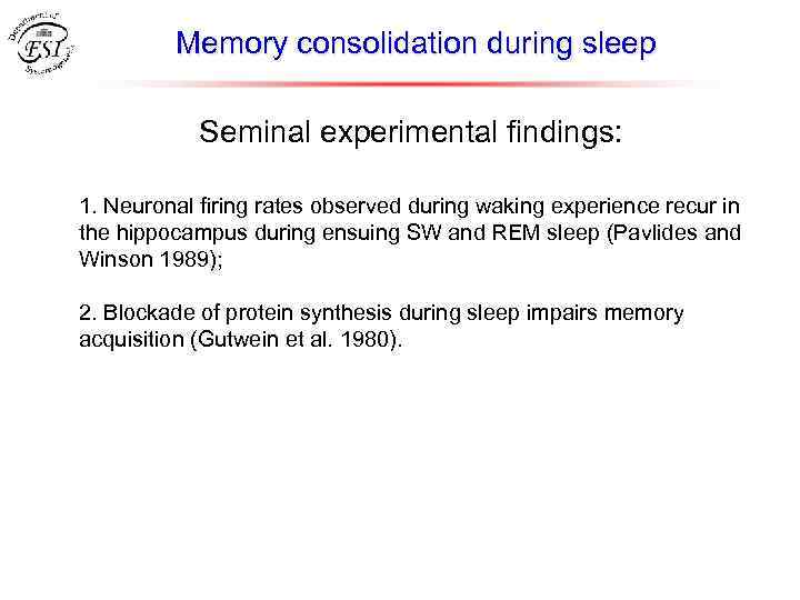 Memory consolidation during sleep Seminal experimental findings: 1. Neuronal firing rates observed during waking