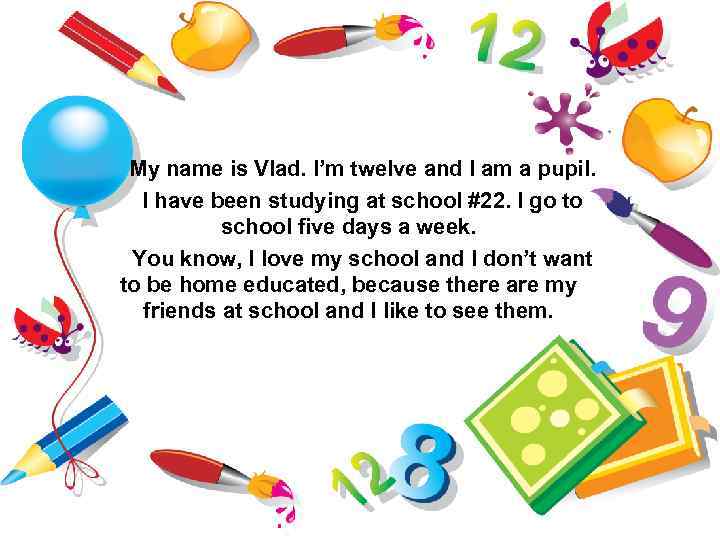 My name is Vlad. I’m twelve and I am a pupil. I have been