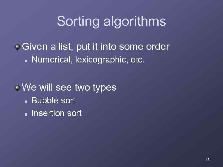 Sorting algorithms Given a list, put it into some order n Numerical, lexicographic, etc.