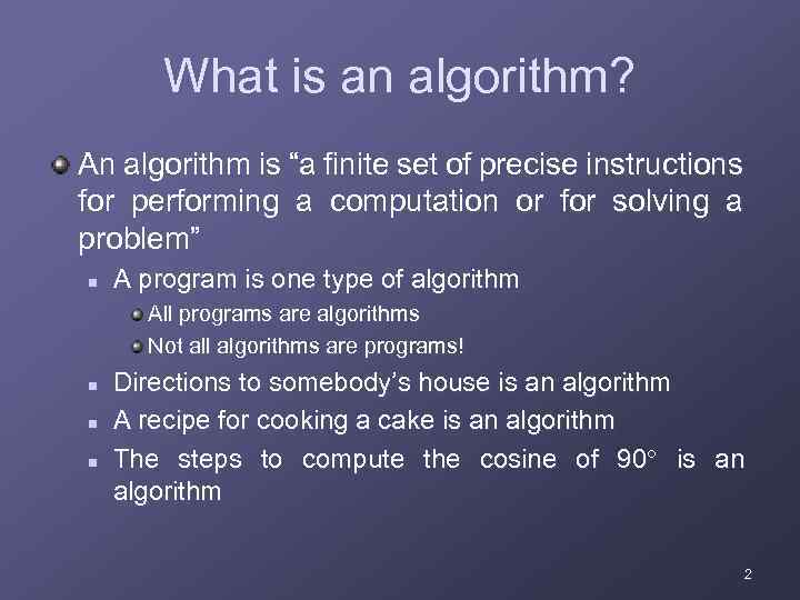 What is an algorithm? An algorithm is “a finite set of precise instructions for