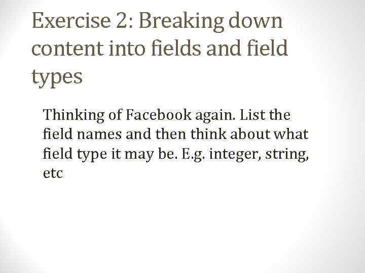 Exercise 2: Breaking down content into fields and field types Thinking of Facebook again.